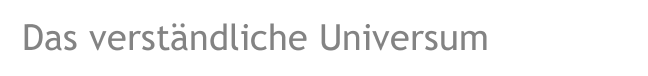 Das verst&auml;ndliche Universum